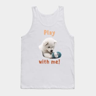 Samoyed Play with me! the most adorable puppy dog Tank Top